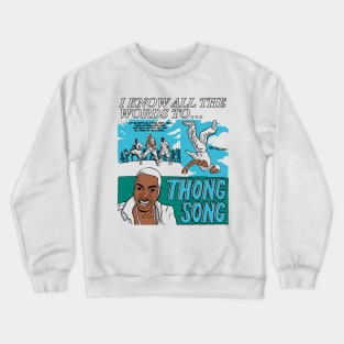 I know all the words to Thong Song Crewneck Sweatshirt